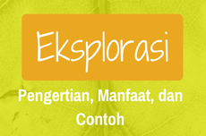 Pengertian Eksplorasi: Manfaat dan Contohnya