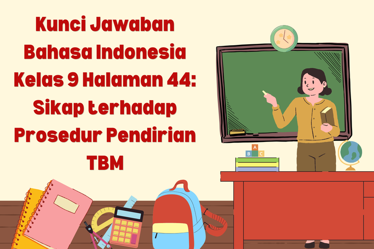 Kunci Jawaban Bahasa Indonesia Kelas 9 Halaman 44: Sikap terhadap Prosedur Pendirian TBM