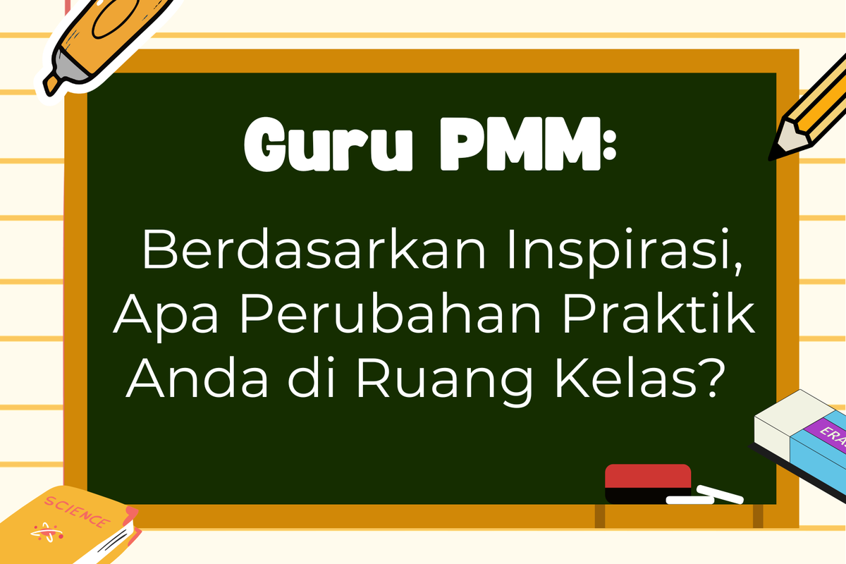 Ilustrasi Guru PMM: Berdasarkan Inspirasi, Apa Perubahan Praktik Anda di Ruang Kelas? 
