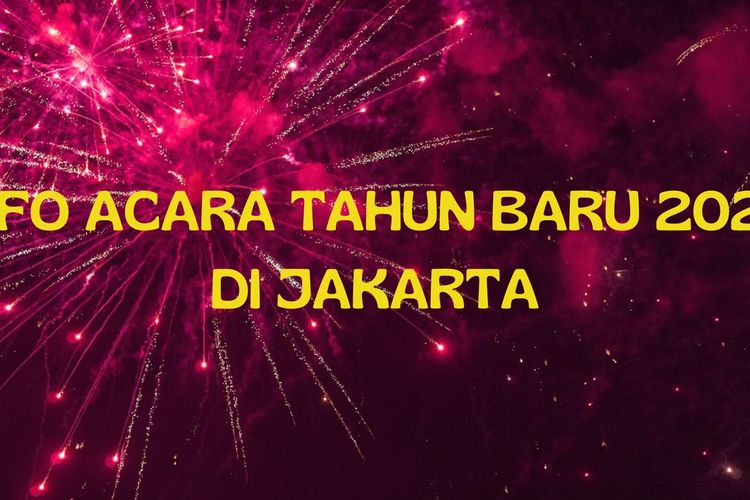 Info Perayaan Malam Tahun Baru 2025 di Jakarta: Daftar Acara, Artis, Jam, dan Lokasinya