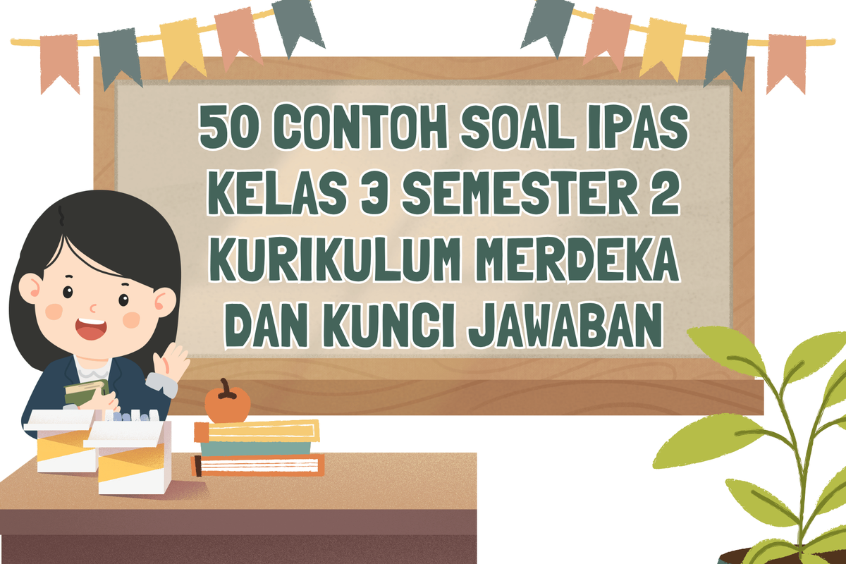 Ilustrasi 50 Contoh Soal IPAS Kelas 3 Semester 2 Kurikulum Merdeka dan Kunci Jawaban