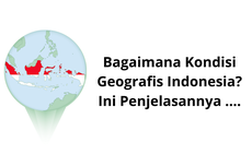 Bagaimana Kondisi Geografis Indonesia? Ini Penjelasannya ....