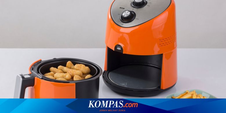 Apa Itu Air Fryer Alat Goreng Tanpa Minyak Halaman All Kompas Com