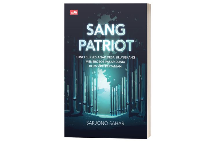 Buku Sang Patriot: Kunci Sukses Anak Desa Silungkang Menerobos Pasar Dunia Komoditi Pertanian