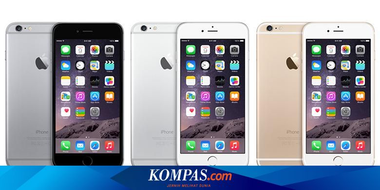 Ini Harga Iphone 6 Dan Iphone 6 Plus Dari Xl Halaman All Kompas Com