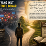 Banyak yang Ikut Belum Tentu Benar, Al-Qur'an Sudah Mengingatkannya