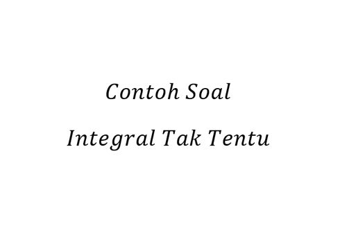 Contoh Soal Integral Tak Tentu