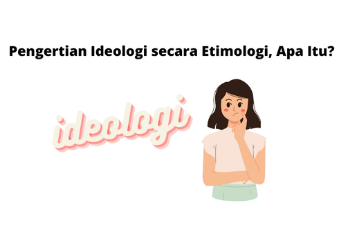 Pengertian Ideologi secara Etimologi, Apa Itu?