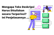 Mengapa Teks Deskripsi Harus Dituliskan secara Terperinci? Ini Penjelasannya ....