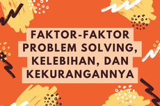 Faktor-faktor Problem Solving, Kelebihan, dan Kekurangannya