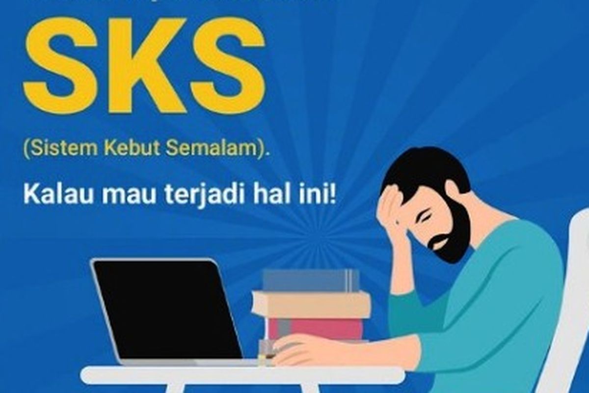 Belajar Sistem Kebut Semalam (SKS) kurang baik.