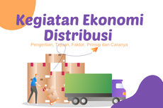 Pengertian Kegiatan Ekonomi Distribusi, Tujuan, Faktor, Prinsip dan Caranya 