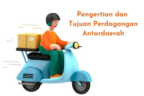 Pengertian dan Tujuan Perdagangan Antardaerah