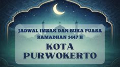 Jadwal Imsak dan Buka Puasa Kota Purwokerto Hari Ini 24 Februari 2026