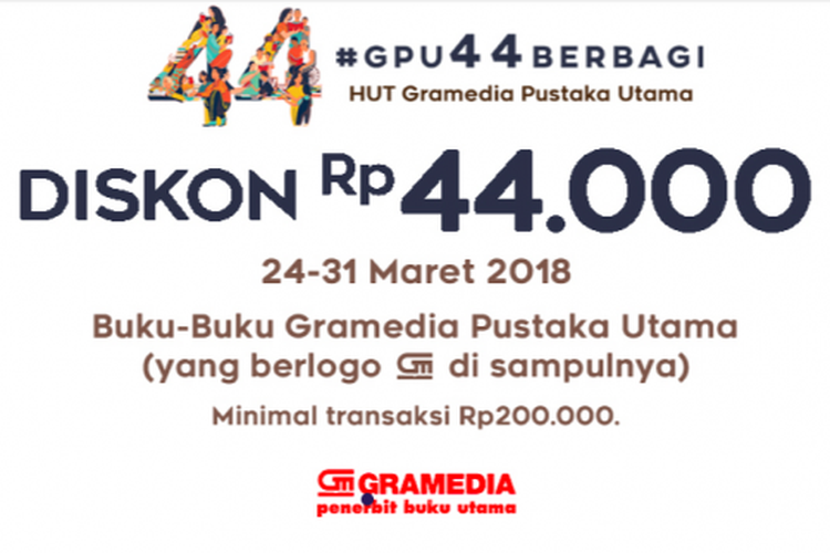 HUT Gramedia Ke-44 memberikan diskon Rp 44.000 untuk setiap pembelian buku-buku Gramedia Pustaka Utama yang berlogo Gm di sampulnya dengan minimal transaksi Rp 200.000