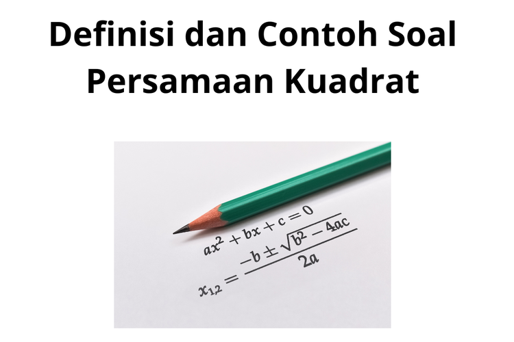 Persamaan kuadrat adalah persamaan yang peubahnya paling tinggi berpangkat dua.