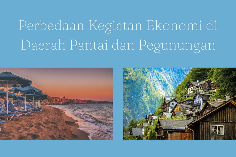 Ilustrasi perbedaan kegiatan ekonomi di daerah pantai dan pegunungan