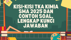 Kisi-Kisi TKA Kimia SMA 2025 dan Contoh Soal, Lengkap Kunci Jawaban 