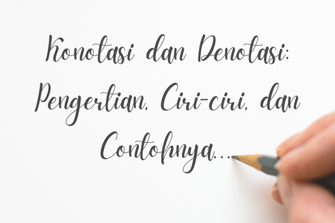 Konotasi dan Denotasi: Pengertian, Ciri-ciri, dan Contohnya