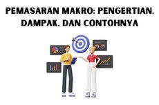 Pemasaran Makro: Pengertian, Dampak, dan Contohnya