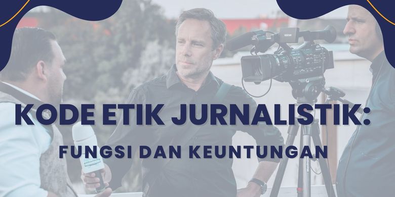 Kode Etik Jurnalistik: Fungsi Dan Keuntungan