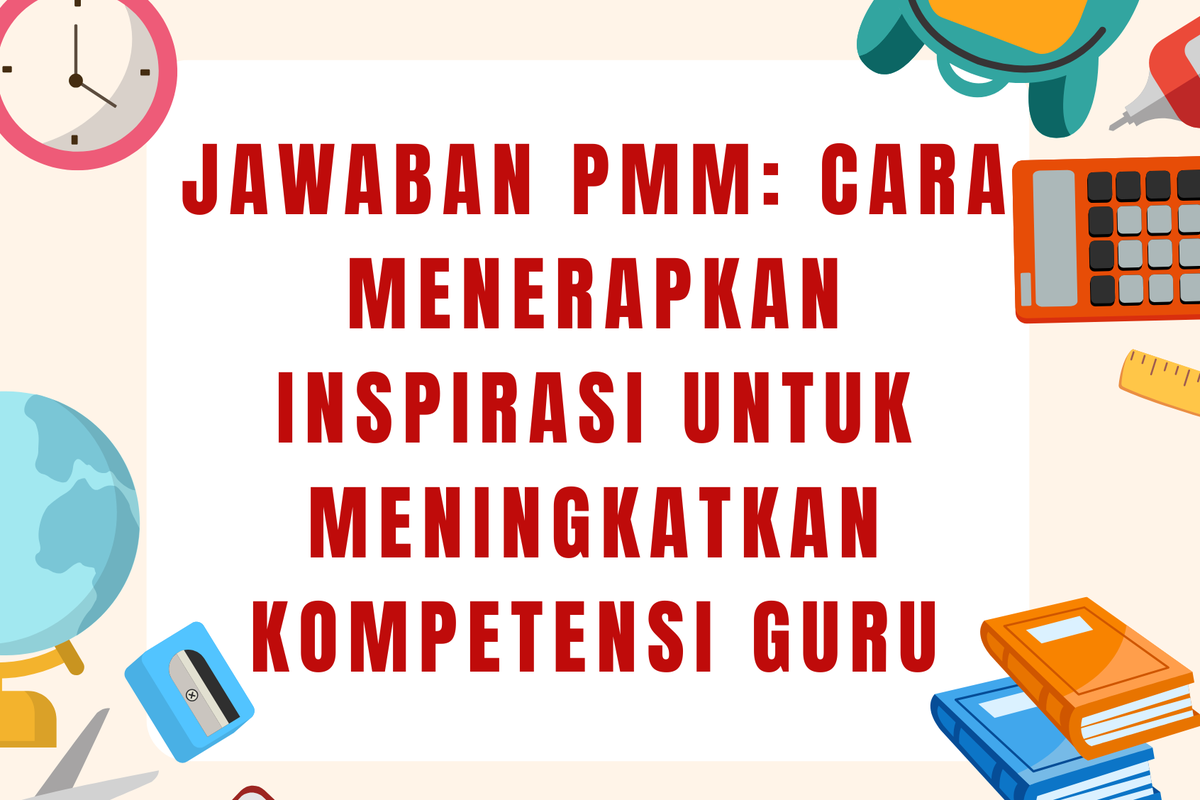 Panduan PMM: Terapkan Inspirasi untuk Tingkatkan Kompetensi Guru