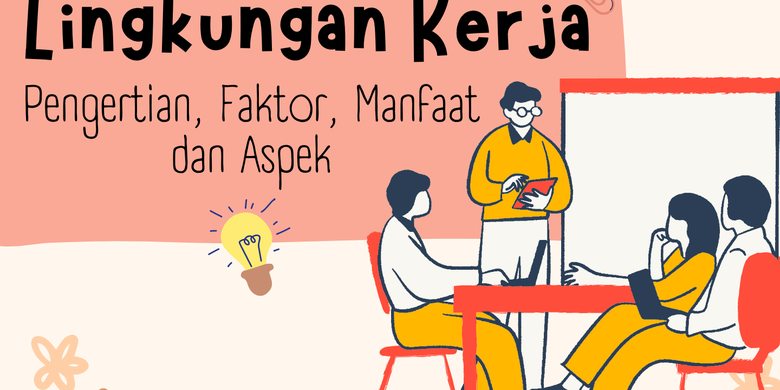 Lingkungan Kerja: Pengertian, Faktor, Manfaat dan Aspek