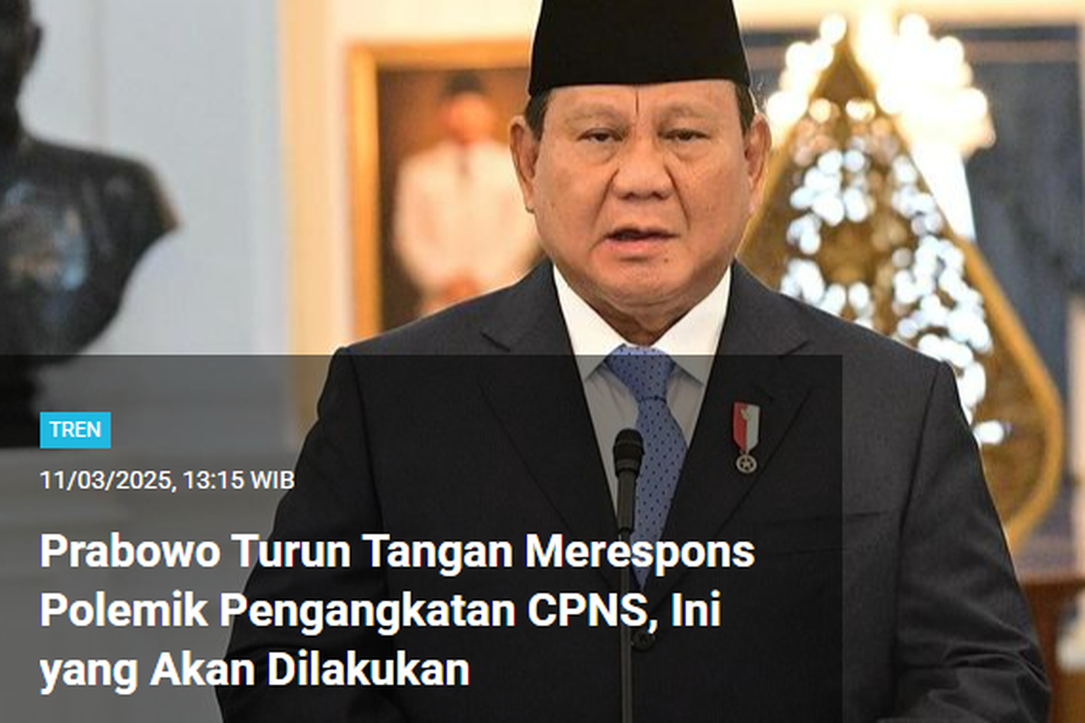 Berita Presiden Prabowo Subianto akhirnya turun tangan merespons masalah penundaan pengangkatan CPNS 2024 memuncaki daftar Populer Tren edisi Selasa (11/3/2025) hingga Rabu (12/3/2025) pagi.