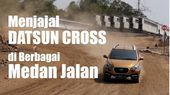 Menjajal Datsun Cross di Berbagai Medan Jalan