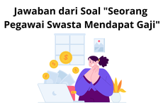 Jawaban dari Soal "Seorang Pegawai Swasta Mendapat Gaji"