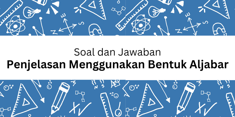 Soal dan Jawaban Penjelasan Menggunakan Bentuk Aljabar