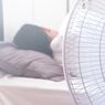 Ini yang Akan Terjadi pada Tubuh jika Selalu Tidur dengan Kipas Angin