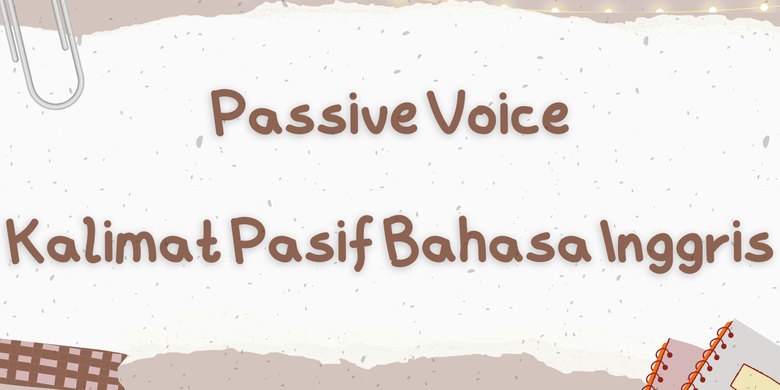 Pengertian Rumus Dan Contoh Passive Voice