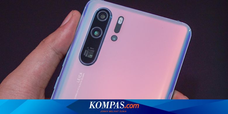 Sejumlah Ponsel Huawei P30 Pro Dianggap Ilegal Oleh Google Halaman All Kompas Com