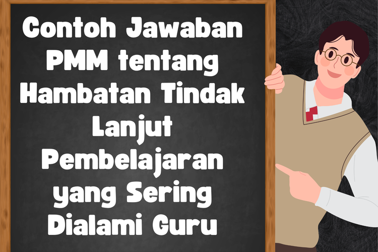 Contoh Jawaban PMM tentang Hambatan Tindak Lanjut Pembelajaran yang Sering Dialami Guru