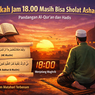 Apakah Jam 18.00 Masih Bisa Sholat Ashar? Ini Penjelasan Al-Qur’an dan Hadis