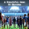 Lirik Lagu A Beautiful Game, Terbaru dari Ed Sheeran (OST. Ted Lasso)