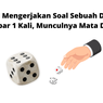 Cara Mengerjakan Soal Sebuah Dadu Dilempar 1 Kali, Munculnya Mata Dadu 5