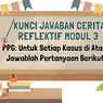 Kunci Jawaban Cerita Reflektif Modul 3 PPG: Untuk Setiap Kasus di Atas, Jawablah Pertanyaan Berikut