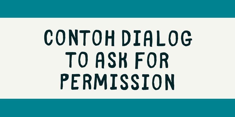 Contoh Dialog To Ask For Permission Halaman All Kompas Com