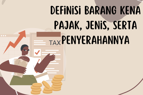 Definisi Barang Kena Pajak, Jenis, serta Penyerahannya