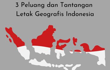 Salah satu peluang letak geografis Indonesia adalah menjadi jalur perdagangan. Sedangkan tantangan letak geografis Indonesia, yakni rawan bencana.