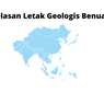 Penjelasan Letak Geologis Benua Asia