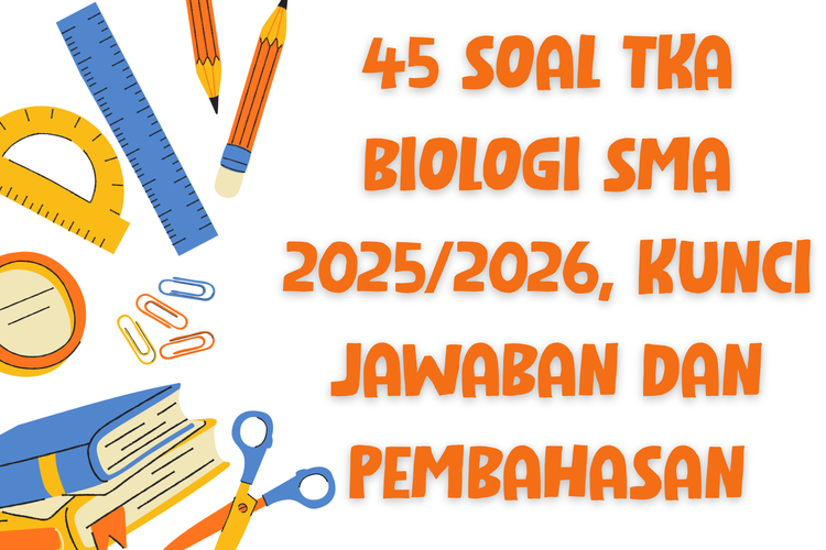 45 Soal TKA Biologi SMA 2025/2026, Kunci Jawaban dan Pembahasan
