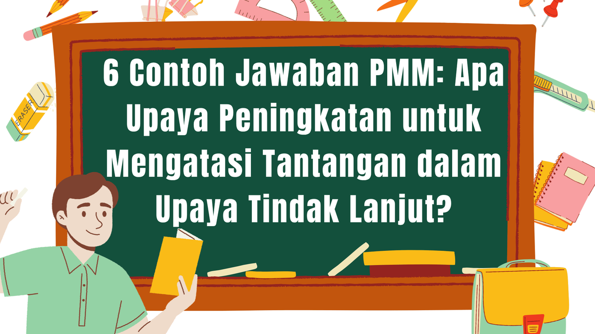 6 Contoh Jawaban PMM: Apa Upaya Peningkatan untuk Mengatasi Tantangan dalam Upaya Tindak Lanjut?
