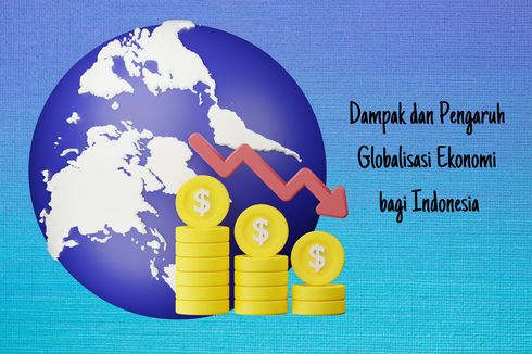 Dampak dan Pengaruh Globalisasi Ekonomi bagi Indonesia