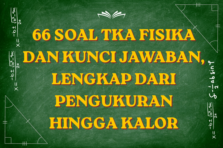 66 Soal TKA Fisika dan Kunci Jawaban, Lengkap dari Pengukuran hingga Kalor