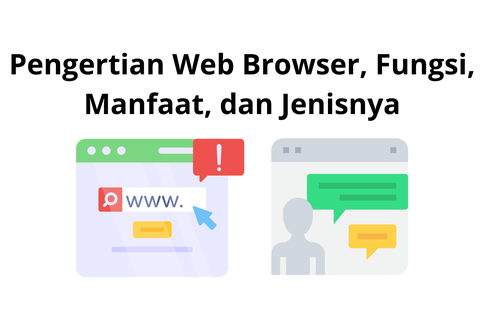 Pengertian Web Browser, Fungsi, Manfaat, dan Jenisnya