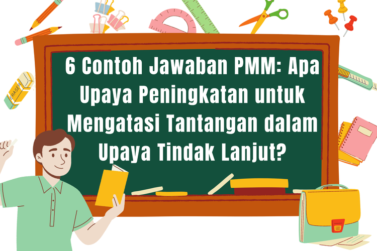 6 Contoh Jawaban PMM: Apa Upaya Peningkatan untuk Mengatasi Tantangan dalam Upaya Tindak Lanjut?