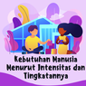 Kebutuhan Manusia Menurut Intensitas dan Tingkatannya
